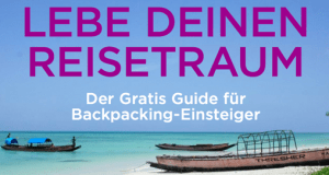 Lebe deinen Reisetraum: Der gratis Guide für Backpacking-Einsteiger